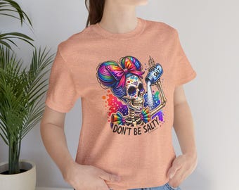 Don't Be Salty Skull Tee — Colorful Rainbow Skeleton Graphic T-Shirt