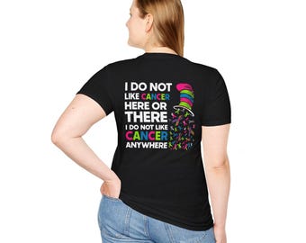 The "I Do Not Like Cancer Here or There" Support Tee