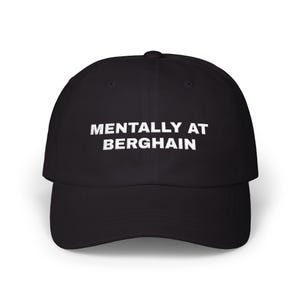 Mentally at Berghain Dad Cap | Embroidered Rave Techno Club Hat