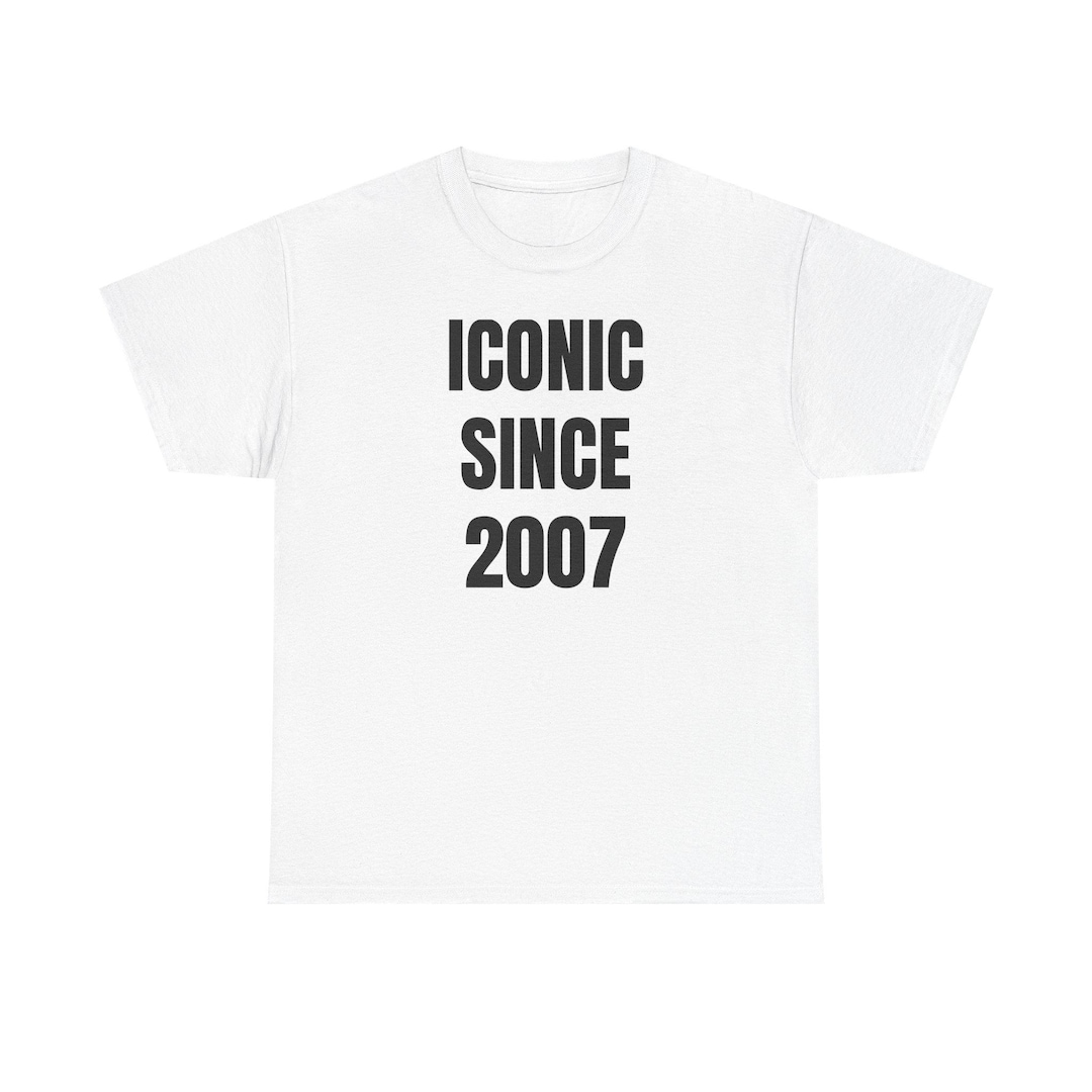 Iconic 2007. Things Iconic Since 2007 Tee | Birthday Year Shirt, Established 2007 - Etsy