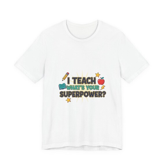 I Teach, What's Your Superpower? T-Shirt | teacher appreciation, teacher life