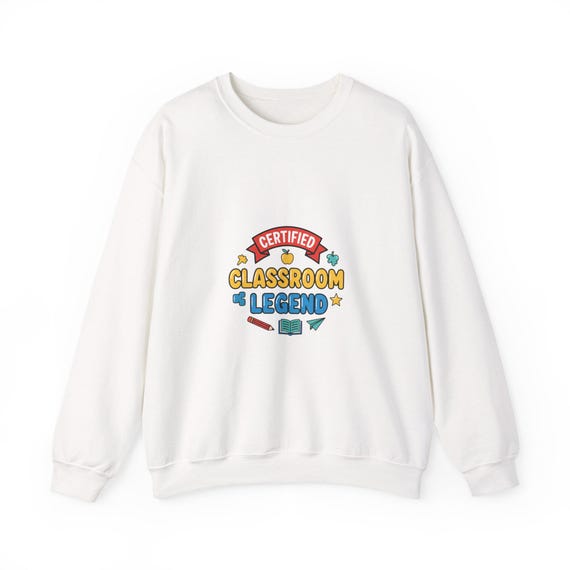 Certified Classroom Legend Sweatshirt | Teacher Appreciation, Teacher Life