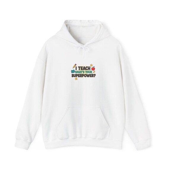 I Teach, What's Your Superpower? Hoodie | Teacher Appreciation, Teacher Life