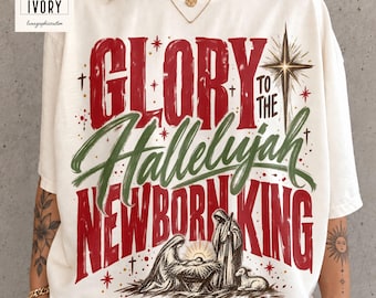 Glory to the Hallelujah Newborn King Shirt, Christian Christmas Comfort Colors Tee, Nativity Worship Graphic, Faith Holiday Top