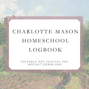 May include: A rectangular white sign with a mauve border featuring the black text CHARLOTTE MASON HOMESCHOOL LOGBOOK, followed by the smaller text EDITABLE PDF | DIGITAL PDF INSTANT DOWNLOAD, set against a blurred impressionist garden painting.