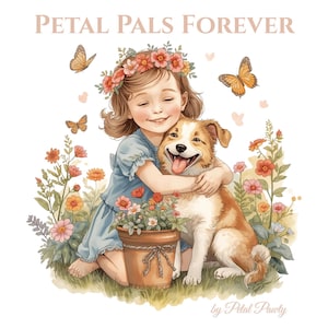 May include: Illustration of a girl hugging a dog, surrounded by flowers and butterflies. The image has the text "PETAL PALS FOREVER" and "by Petal Pawty". The girl wears a flower crown and a blue dress. The dog is brown and white.