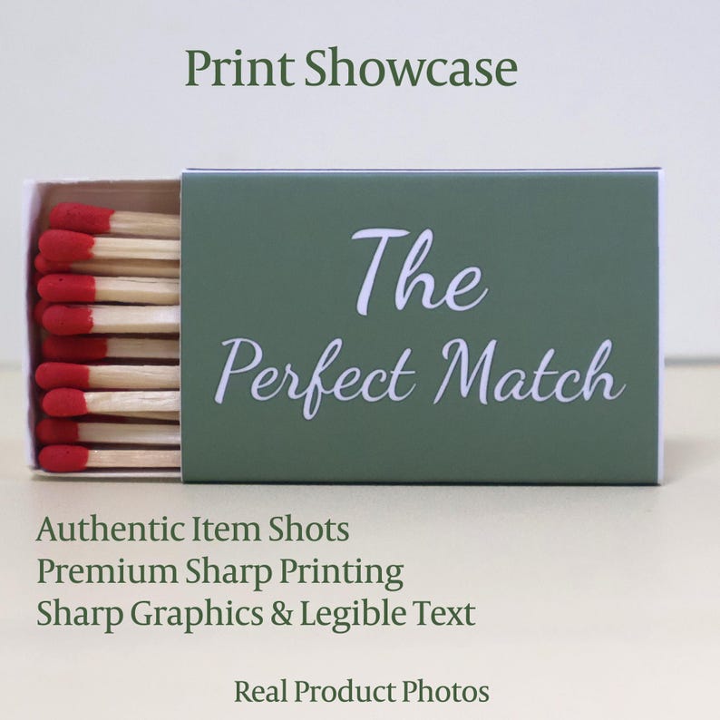 May include: A rectangular matchbox with a dark green cover featuring the white text The Perfect Match. The box is partially open, revealing a row of wooden matches with red tips. The image includes the text Print Showcase, Authentic Item Shots, Premium Sharp Printing, Sharp Graphics & Legible Text, and Real Product Photos.
