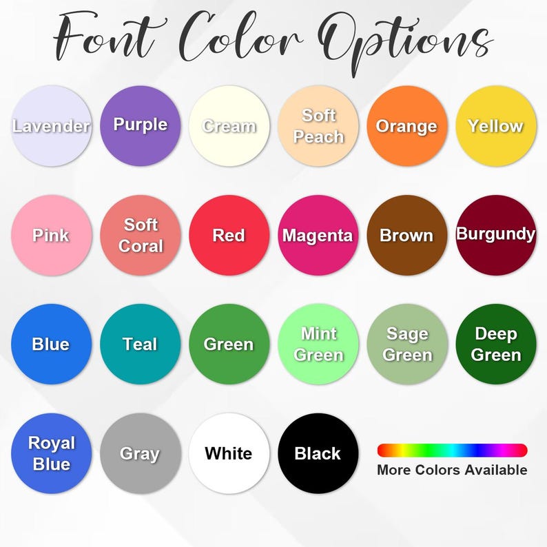May include: A color chart titled Font Color Options displaying twenty-two circular swatches in various hues including lavender, purple, cream, soft peach, orange, yellow, pink, soft coral, red, magenta, brown, burgundy, blue, teal, green, mint, sage, deep green, royal blue, gray, white, and black, with a gradient bar labeled More Colors Available.