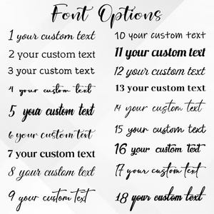 May include: A black text chart titled Font Options displaying eighteen numbered rows. Each row features the phrase your custom text rendered in a unique black typeface style, ranging from cursive and script fonts to clean, bold, and sans-serif lettering.
