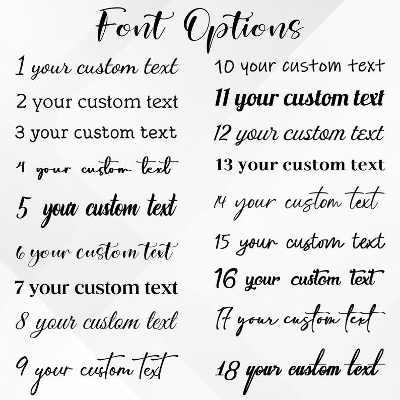 May include: A black text chart titled Font Options displaying eighteen numbered rows. Each row features the phrase your custom text rendered in a unique black typeface style, ranging from cursive and script fonts to clean, bold, and sans-serif lettering.