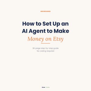May include: A cream-colored graphic with the text "How to Set Up an AI Agent to Make Money on Etsy." The text is in navy blue and orange. The guide is a 36-page step-by-step guide, and no coding is required. The Grow Guides logo is at the top and bottom.