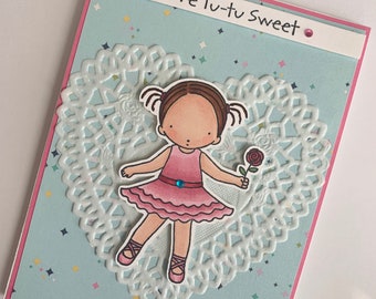 Handmade greeting card with cute little ballerina - tutu sweet - little girl in tutu - dancer - card for girl - thinking of you - birthday