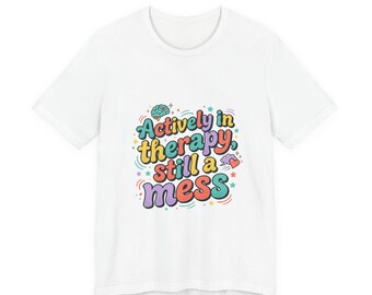 Actively in Therapy Still a Mess T-Shirt | mental health humor, retro wavy text
