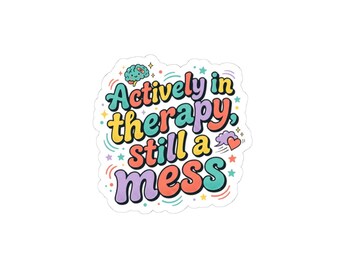 Actively in Therapy Still a Mess Sticker | mental health humor, wellness sarcasm