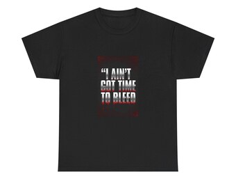 I Ain't Got Time To Bleed T-Shirt | Quote Graphic Tee