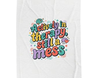 Actively in Therapy Still a Mess Blanket | mental health humor, wellness sarcasm