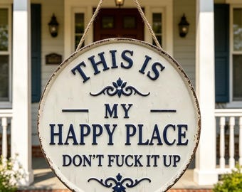 Funny Metal Sign "This Is My Happy Place Don't Fuck It Up", Customizable Round Vintage Farmhouse Sign, Humorous Housewarming Gift