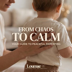 Op de afbeelding: Een zachte foto toont een kind in een crèmekleurig shirt, met een volwassen hand op de rug. De tekst luidt "FROM CHAOS TO CALM" en "YOUR GUIDE TO PEACEFUL PARENTING". Het Loumae-logo staat onderaan.