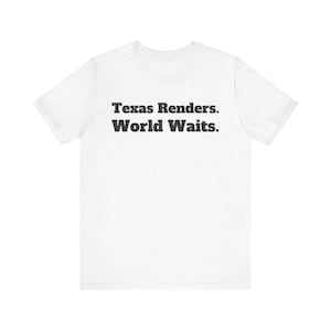 Puede incluir: Camiseta blanca con el texto "Texas Renders. World Waits." en una fuente en negrita de color gris oscuro. La camiseta tiene mangas cortas, cuello redondo y está hecha de un material suave.