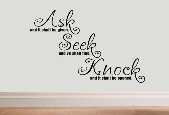 ask and it is given seek and you shall find knock ask and it is given seek and you shall find knock