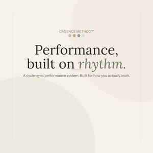 May include: A light beige graphic with the text "CADENCE METHOD™" at the top. The words "Performance, built on rhythm" are in a large, bold font. Below, the text reads "A cycle-sync performance system. Built for how you actually work."