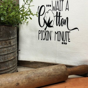 Wait a Cotton Pickin&#39; Minute Farmhouse Flour Sack Towel,