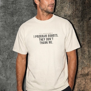 T-shirt technique en automatisation · Je programme des robots, ils ne me remercient pas · Cadeau humoristique pour technicien en automates programmables · Couleurs Comfort Colors vintage ivoire