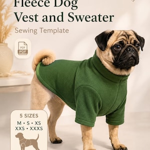 May include: A sewing template for a fleece dog vest and sweater, featuring a pug wearing a dark green fleece sweater. The text reads Fleece Dog Vest and Sweater Sewing Template, PDF, and 5 SIZES M, S, XS, XXS, XXXS with a dog silhouette.