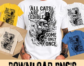 All Cats Are Edible Some Only Once PNG, Funny Dark Humor Cat Lover Gift,  Dark Humor Plant Lover Gift, Vintage Nature Graphic Tee