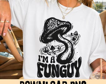 Im A Funguy Mushroom Enthusiast Mycologist Performance PNG, Fungi Lover Design, Nature Pun Graphic, Sublimation File