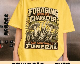 Foraging Builds Character And Sometimes A Funeral PNG, Funny Mushroom Hunter Gift, Dark Humor Nature Graphic Tee