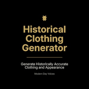 May include: Black background with gold text that reads "Historical Clothing Generator." Below the title is the text "Generate Historically Accurate Clothing and Appearance." A small gold graphic of a robot is above the title.
