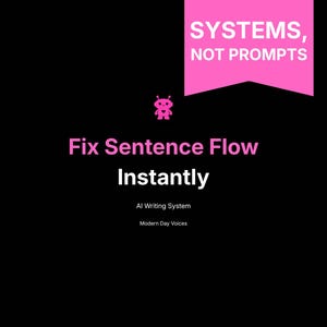 May include: A black background with pink text stating "Fix Sentence Flow Instantly" and "AI Writing System". A pink banner at the top reads "SYSTEMS, NOT PROMPTS". A pink robot icon is also present.