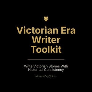 May include: Black background with gold text that reads "Victorian Era Writer Toolkit." Below the title is the text "Write Victorian Stories With Historical Consistency" and "Modern Day Voices."