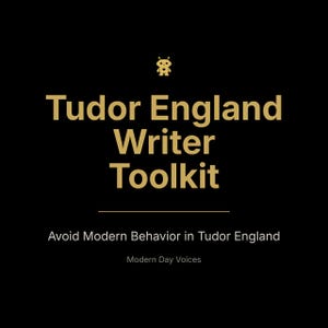 Op de afbeelding: Zwarte achtergrond met gouden tekst: "Tudor England Writer Toolkit". Daaronder staat "Avoid Modern Behavior in Tudor England" en "Modern Day Voices".