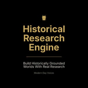 May include: Black background with gold text and a small graphic. The text reads "Historical Research Engine" with the tagline "Build Historically Grounded Worlds With Real Research." The words "Modern Day Voices" are at the bottom.