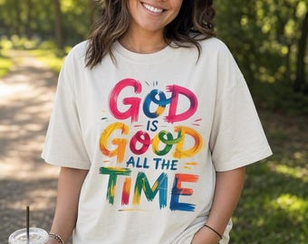 God Is Good All The Time Shirt, Christian Faith Graphic Tee, Inspirational Religious Apparel