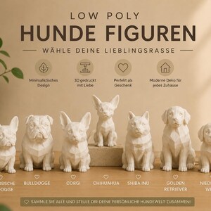May include: A collection of seven off-white low poly dog figurines arranged in a row. The text reads LOW POLY HUNDE FIGUREN, W&Auml;HLE DEINE LIEBLINGSRASSE, and lists breeds including FRANZ&Ouml;SISCHE BULLDOGGE, BULLDOGGE, CORGI, CHIHUAHUA, SHIBA INU, GOLDEN RETRIEVER, and NIEDLICHER WELPE.