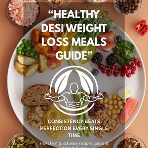 May include: A colorful image showcasing a variety of healthy food options arranged on a white plate and in small glass bowls. The text reads "HEALTHY DESI WEIGHT LOSS MEALS GUIDE". The image promotes a 7-day meal plan and emphasizes consistency.