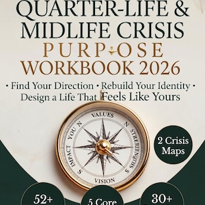 May include: A workbook titled "Quarter-Life & Midlife Crisis Purpose Workbook 2026" with a compass design. The workbook includes 52+ pages, 5 core pillars, and 30+ exercises. The text reads: "Find Your Direction. Rebuild Your Identity. Design a Life That Feels Like Yours."