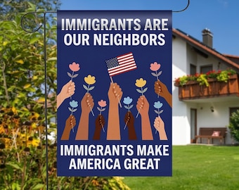 Immigrants Are Our Neighbors Garden Flag: Patriotic Welcome Banner, Diversity Yard Decor