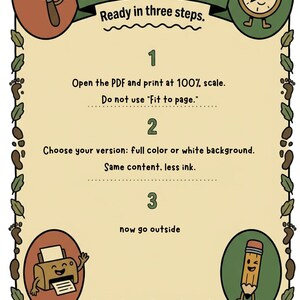 May include: An instructional graphic titled How To Print with three steps: 1. Open the PDF and print at 100% scale. Do not use Fit to page. 2. Choose your version: full color or white background. Same content, less ink. 3. now go outside. Includes cartoon icons.