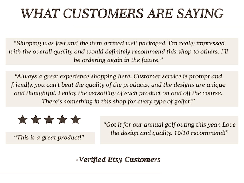 May include: A graphic display titled WHAT CUSTOMERS ARE SAYING featuring four customer testimonials about golf-related products. The text includes five stars and the signature Verified Etsy Customers at the bottom, presented in dark brown text on a light background.