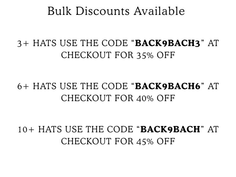 May include: A white graphic with black text stating Bulk Discounts Available. It lists three tiers: 3+ hats use code BACK9BACH3 for 35% off, 6+ hats use code BACK9BACH6 for 40% off, and 10+ hats use code BACK9BACH for 45% off at checkout.