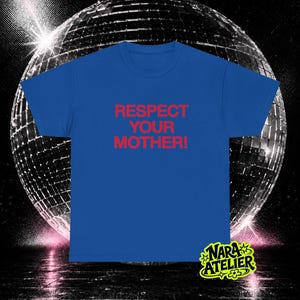 May include: A royal blue short-sleeved t-shirt featuring the text "RESPECT YOUR MOTHER!" printed in bold red capital letters across the center of the chest. The garment has a crew neckline and a standard fit, presented in a clean, flat layout.