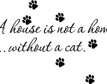 Wall decal House Is Not A Home Without a Cat...Quote ......Removable Wall Art Vinyl sticker