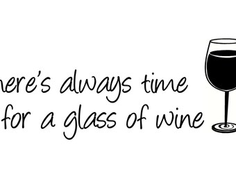 Wall Decal There's always a time for a glass of wine - Wall Art - Vinyl Decal - wall sticker- kitchen decal- home decor- wine decal-