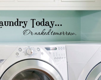 Laundry Today Or Naked Tomorrow.... vinyl decal wall art decor removable