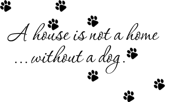 A HOUSE IS NOT A HOME WITHOUT A DOG VINYL WALL DECAL DECOR STICKER HOME ANIMAL 
