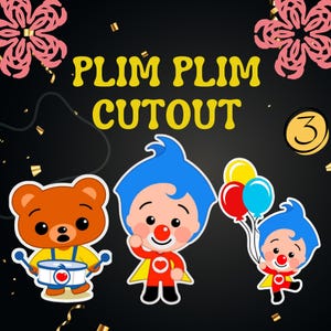 May include: Cutout featuring the text "PLIM PLIM CUTOUT" in yellow. The image includes cartoon characters: a brown bear with a drum, and three characters with blue hair, red noses, and red and yellow outfits. One holds balloons.